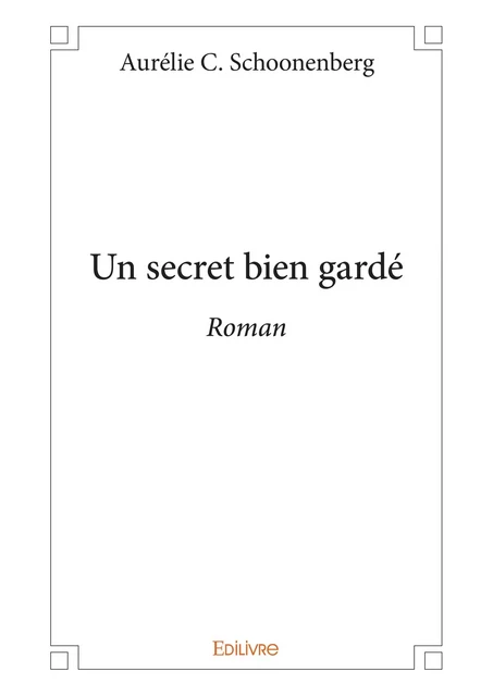 Un secret bien gardé - Aurélie C. Schoonenberg - Editions Edilivre