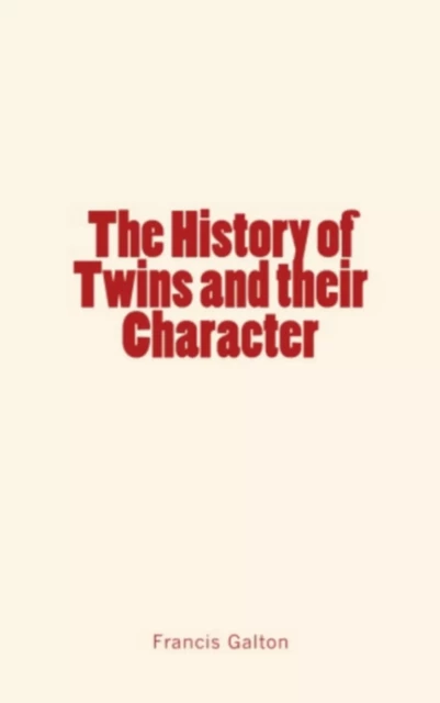 The History of Twins and their Character - Galton Francis - LM Publishers