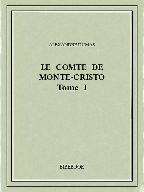 Le comte de Monte-Cristo I - Alexandre Dumas - Bibebook