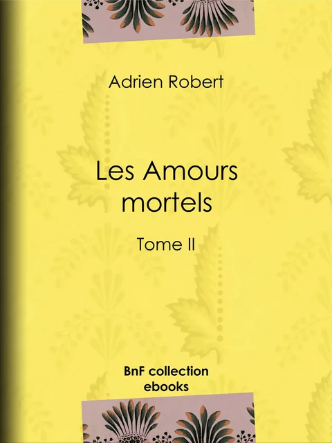 Les Amours mortels - Adrien Robert - BnF collection ebooks