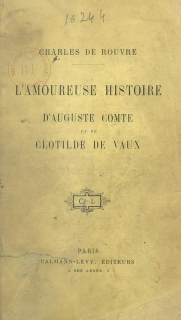 L'amoureuse histoire d'Auguste Comte et de Clotilde de Vaux - Charles de Rouvre - Calmann-Lévy (réédition numérique FeniXX)