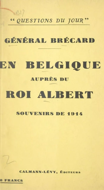 En Belgique auprès du roi Albert - Charles-Théodore Brécard - (Calmann-Lévy) réédition numérique FeniXX