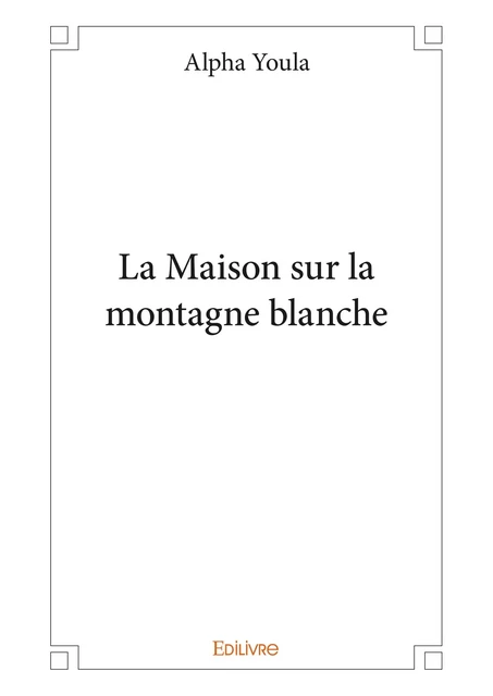 La Maison sur la montagne blanche - Alpha Youla - Editions Edilivre