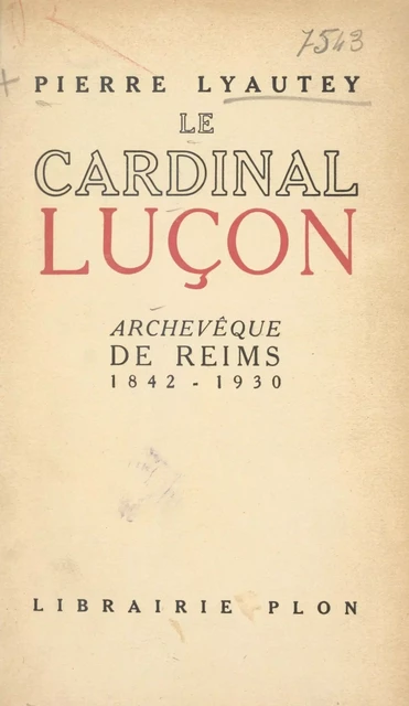 Le cardinal Luçon, archevêque de Reims (1842-1930) - Pierre Lyautey - (Plon) réédition numérique FeniXX