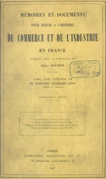 Mémoires et documents pour servir à l'histoire du commerce et de l'industrie en France