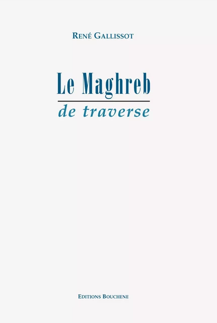 Le Maghreb de traverse - René Gallissot - Editions Bouchène