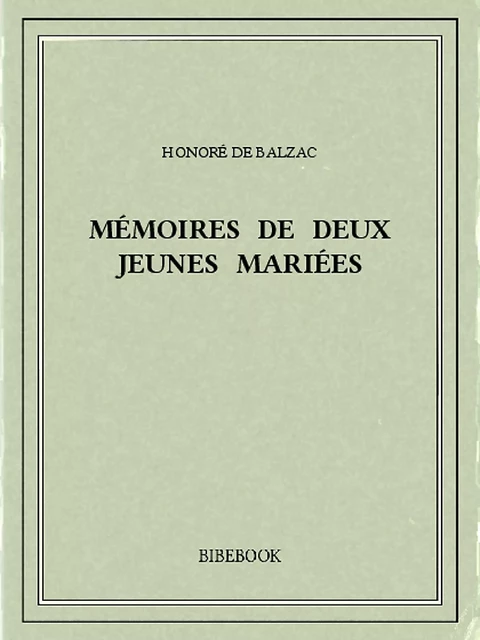 Mémoires de deux jeunes mariées - Honoré de Balzac - Bibebook