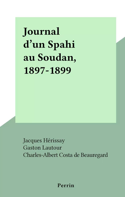 Journal d'un Spahi au Soudan, 1897-1899 - Gaston Lautour - (Perrin) réédition numérique FeniXX