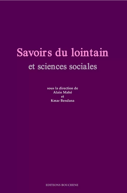 Savoirs du lointain et sciences sociales - Alain Mahé - Editions Bouchène