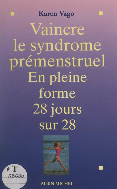 Vaincre le syndrome prémenstruel - Karen Vago - (Albin Michel) réédition numérique FeniXX