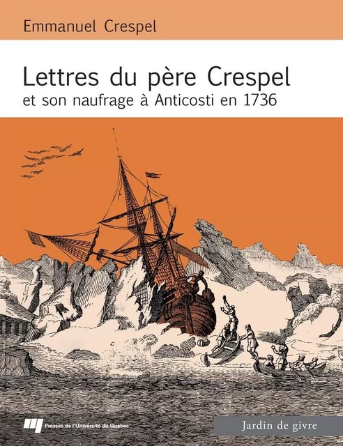 Lettres du Père Crespel et son naufrage à Anticosti en 1736 - Emmanuel Crespel, Pierre Rouxel - Presses de l'Université du Québec