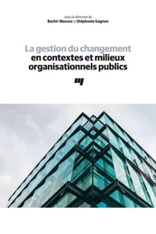 La gestion du changement en contextes et milieux organisationnels publics