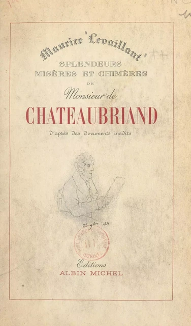 Splendeurs, misères et chimères de M. de Chateaubriand - Maurice Levaillant - (Albin Michel) réédition numérique FeniXX