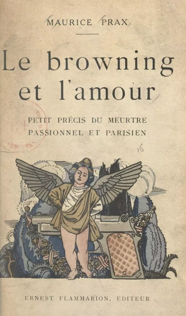 Le browning et l'amour - Maurice Prax - (Flammarion) réédition numérique FeniXX