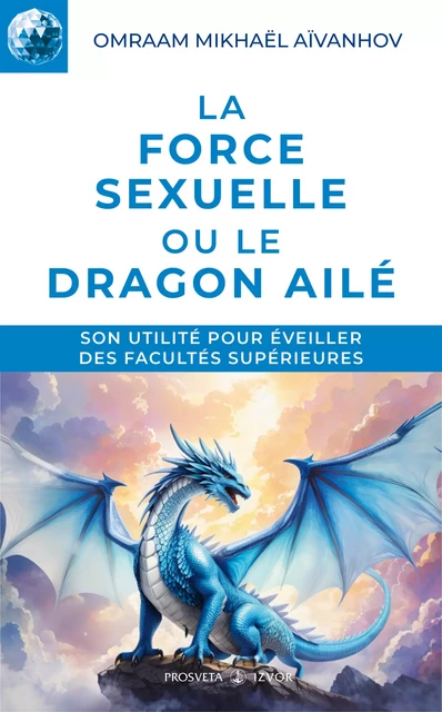 La force sexuelle ou le Dragon ailé - Omraam Mikhaël Aïvanhov - Editions Prosveta