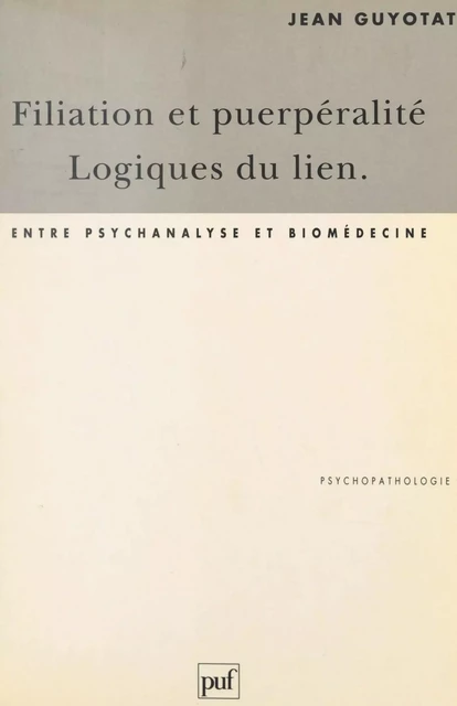 Filiation et puerpéralité, logiques du lien - Jean Guyotat - (Presses universitaires de France) réédition numérique FeniXX