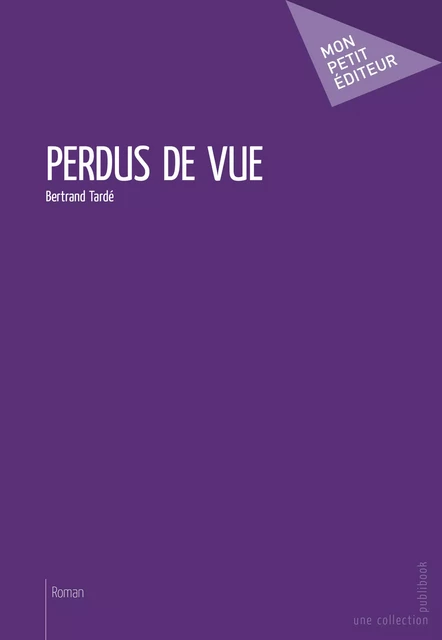 Perdus de vue - Bertrand Tardé - Mon Petit Editeur