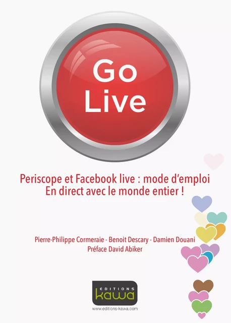 Go Live - Periscope et Facebook live: mode d'emploi - Pierre-Philippe Cormeraie, Damien Douani, Benoit Descary - Editions Kawa