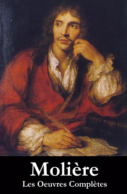 Les Oeuvres Complètes de Molière (33 pièces en ordre chronologique) - Molière Molière - e-artnow