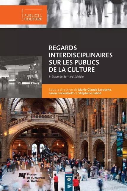 Regards interdisciplinaires sur les publics de la culture - Marie-Claude Larouche, Stéphane Labbe, Jason Luckerhoff - Presses de l'Université du Québec