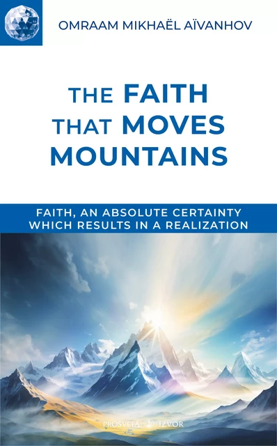 The Faith that Moves Mountains - Omraam Mikhaël Aïvanhov - Editions Prosveta