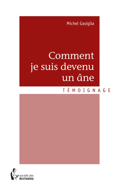 Comment je suis devenu un âne - Michel Gasiglia - Société des écrivains