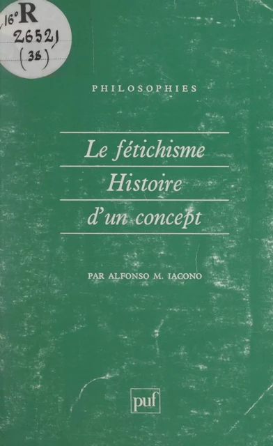 Le fétichisme, histoire d'un concept - Alfonso M. Iacono - (Presses universitaires de France) réédition numérique FeniXX