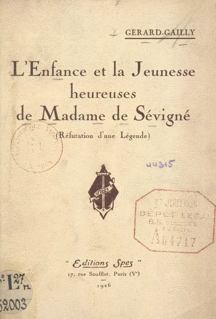 L'enfance et la jeunesse heureuses de Madame de Sévigné - Émile Gérard-Gailly - (Plon) réédition numérique FeniXX