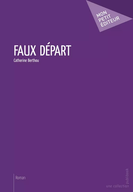 Faux départ - Catherine Berthou - Mon Petit Editeur