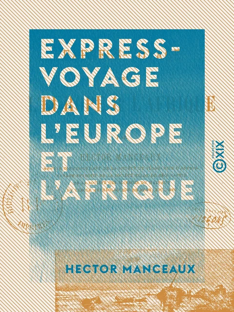 Express-Voyage dans l'Europe et l'Afrique - Hector Manceaux - Collection XIX