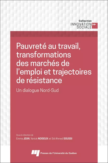 Pauvreté au travail, transformations des marchés de l'emploi et trajectoires de résistance - Sid Ahmed Soussi, Yanick Noiseux, Emma Jean - Presses de l'Université du Québec