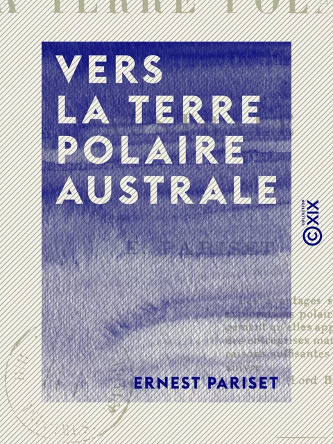 Vers la terre polaire australe - Ernest Pariset - Collection XIX