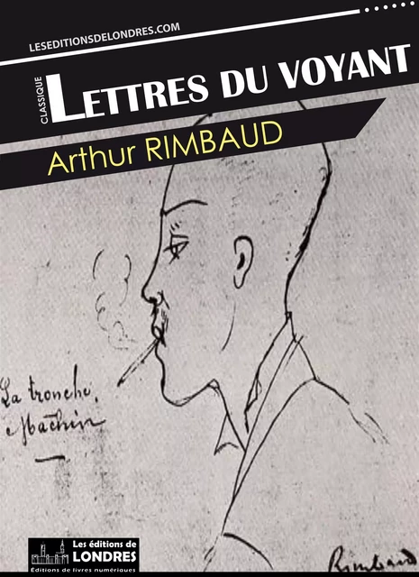 Lettres du voyant - Arthur Rimbaud - Les Editions de Londres