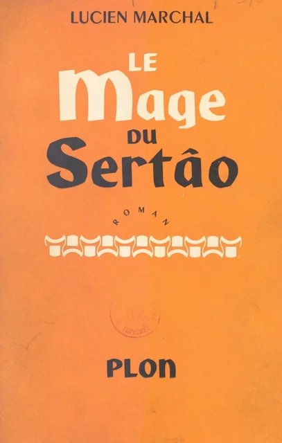 Le mage du Sertâo - Lucien Marchal - (Plon) réédition numérique FeniXX