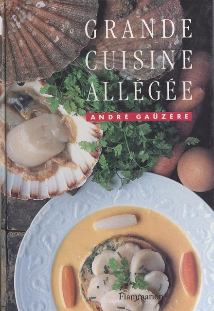 Grande cuisine allégée - André Gaüzère - Flammarion (réédition numérique FeniXX)