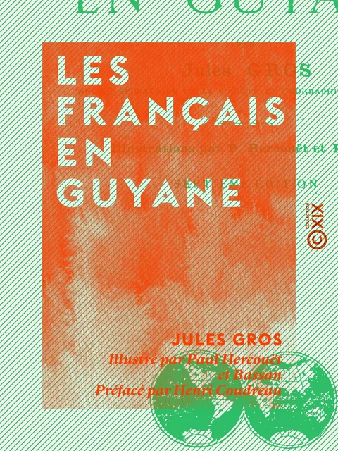 Les Français en Guyane - Jules Gros, Henri Coudreau - Collection XIX