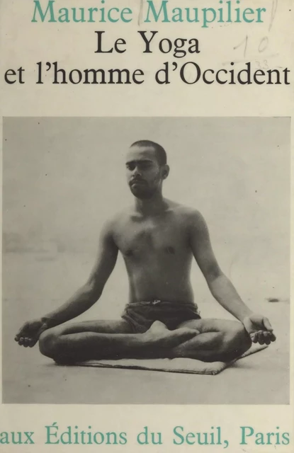 Le yoga et l'homme d'occident - Maurice Maupilier - Seuil (réédition numérique FeniXX)