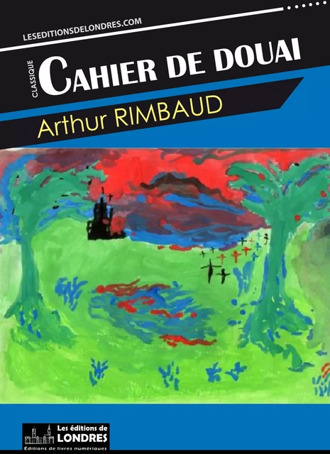 Cahier de Douai - Arthur Rimbaud - Les Editions de Londres