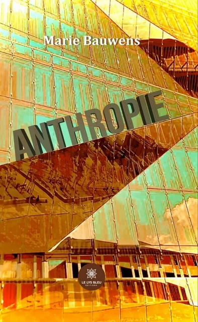 Anthropie - Marie Bauwens - Le Lys Bleu Éditions