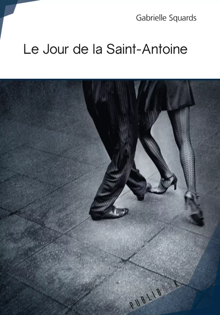 Le Jour de la Saint-Antoine - Gabrielle Squards - Publibook