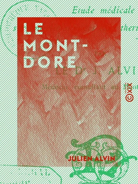 Le Mont-Dore - Étude médicale sur son climat et ses eaux thermo-minérales - Julien Alvin - Collection XIX