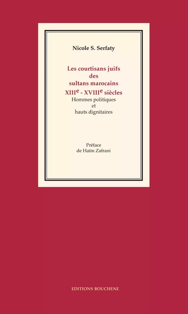 Les courtisans juifs des sultans marocains, XIIIe-XVIIIe siècles - Nicole S. Serfaty - Editions Bouchène