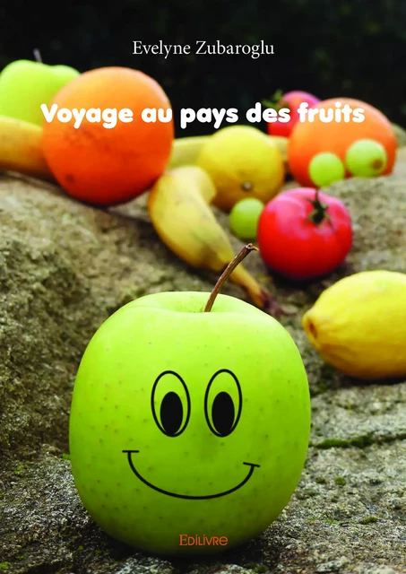 Voyage au pays des fruits - Evelyne Zubaroglu - Editions Edilivre