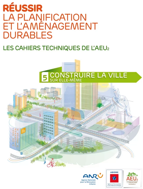 Réussir la planification et l'aménagement durables - 5 Construire la ville sur elle-même -  - ADEME