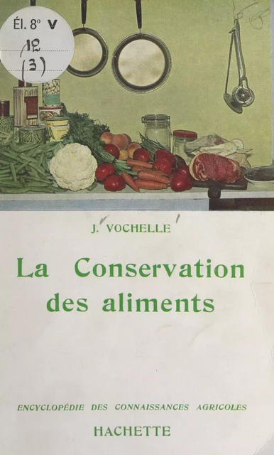 La conservation des aliments - Jean Vochelle - (Hachette) réédition numérique FeniXX