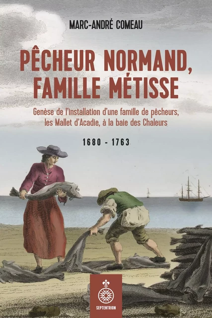 Pêcheur normand, famille métisse - Marc-André Comeau - Éditions du Septentrion