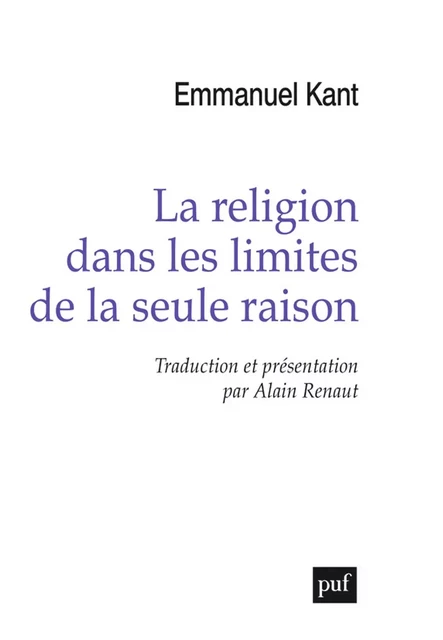 La religion dans les limites de la seule raison - Emmanuel Kant, Alain Renaut - Humensis