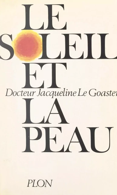 Le soleil et la peau - Jacqueline Le Goaster - (Plon) réédition numérique FeniXX