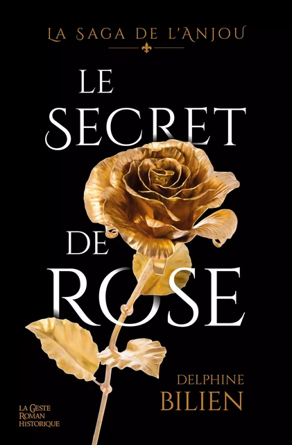 Le secret de Rose : La Saga de l'Anjou - Delphine Bilien - La Geste