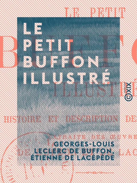 Le Petit Buffon illustré - Histoire et description des animaux, extraite des œuvres de Buffon et de Lacépède - Georges-Louis Leclerc de Buffon, Étienne de Lacépède - Collection XIX